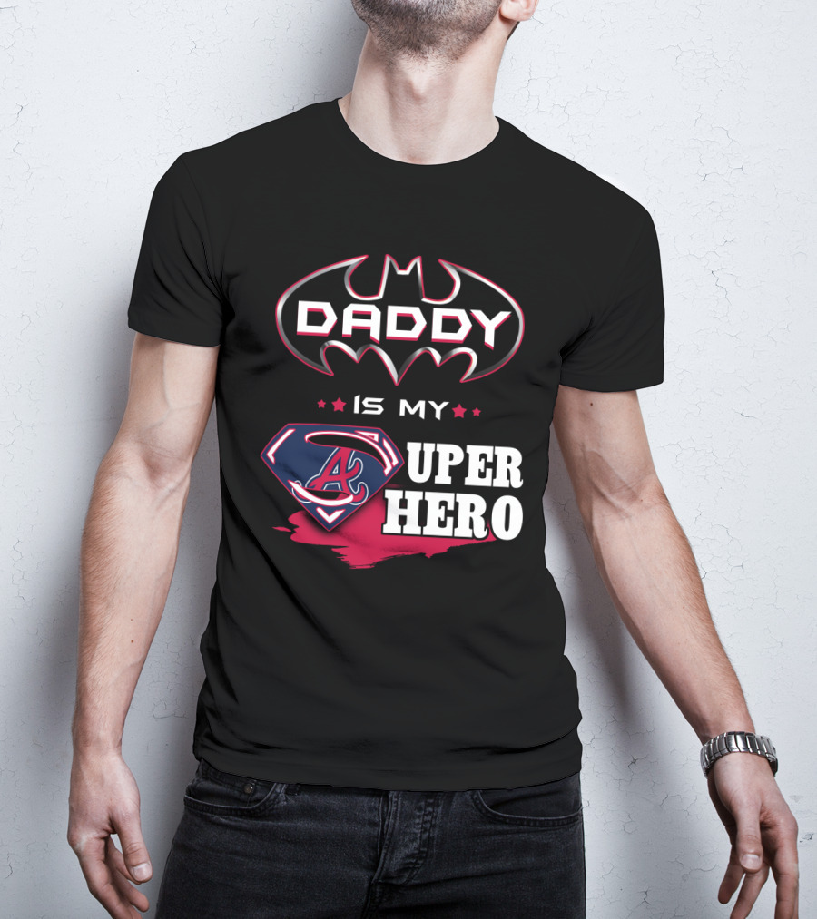 Daddy Is My Superhero Braves Dad T-Shirt