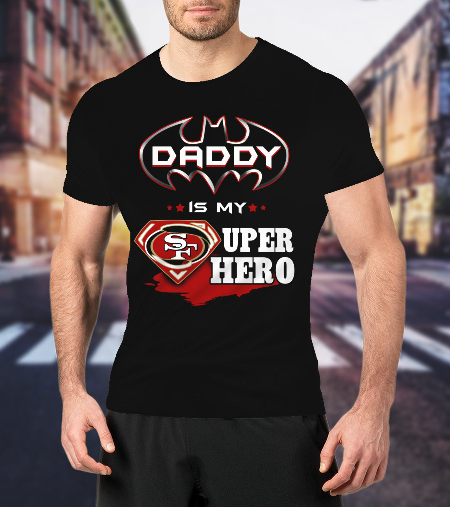 Daddy Is My Sf Super Hero T-Shirt