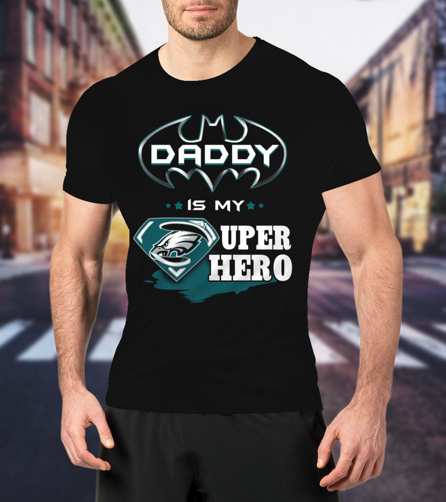 Daddy Is My Super Hero Eagles Batman Superman T-Shirt