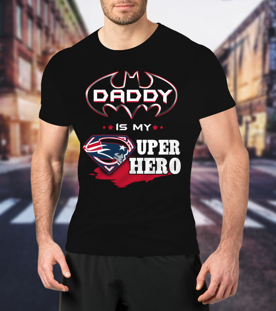Daddy Is My Super Hero Patriots Batman Superman T-Shirt