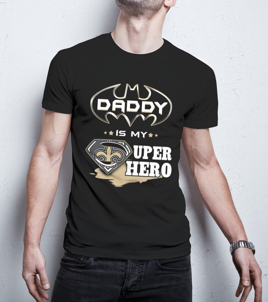 Daddy Is My Super Hero Saints Batman Superman T-Shirt