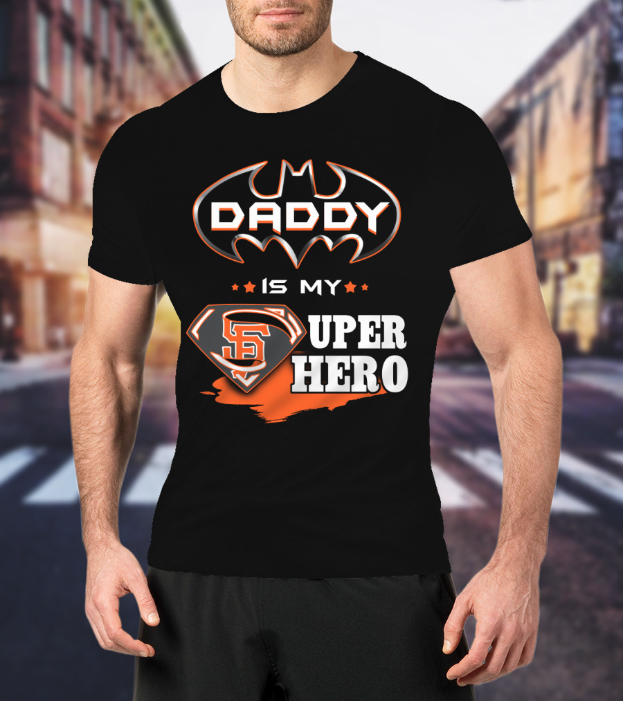 Daddy Is My Sf Giants Super Hero T-Shirt