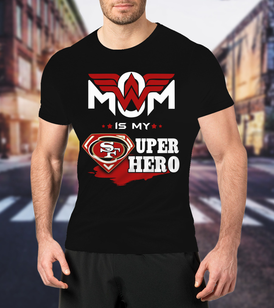 Mom Is My 49ers Super Hero T-Shirt