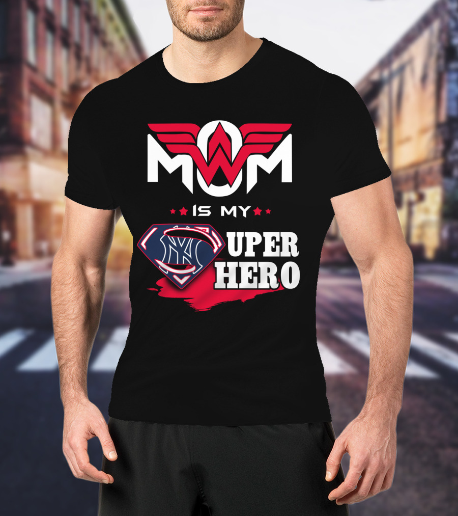Mom Is My Yankees Super Hero T-Shirt