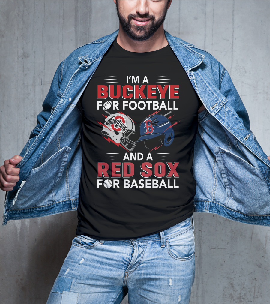 I'm A Buckeye For Football And A Red Sox For Baseball T-Shirt