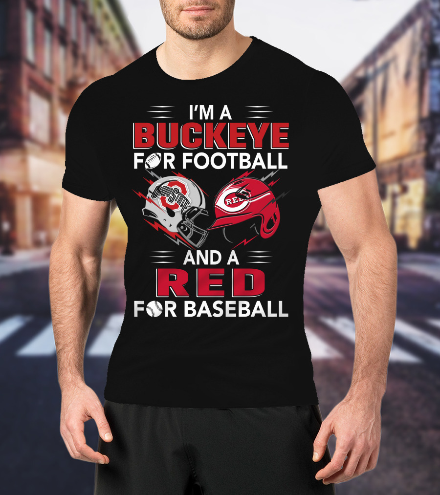I'm A Buckeye For Football And A Red For Baseball T-Shirt