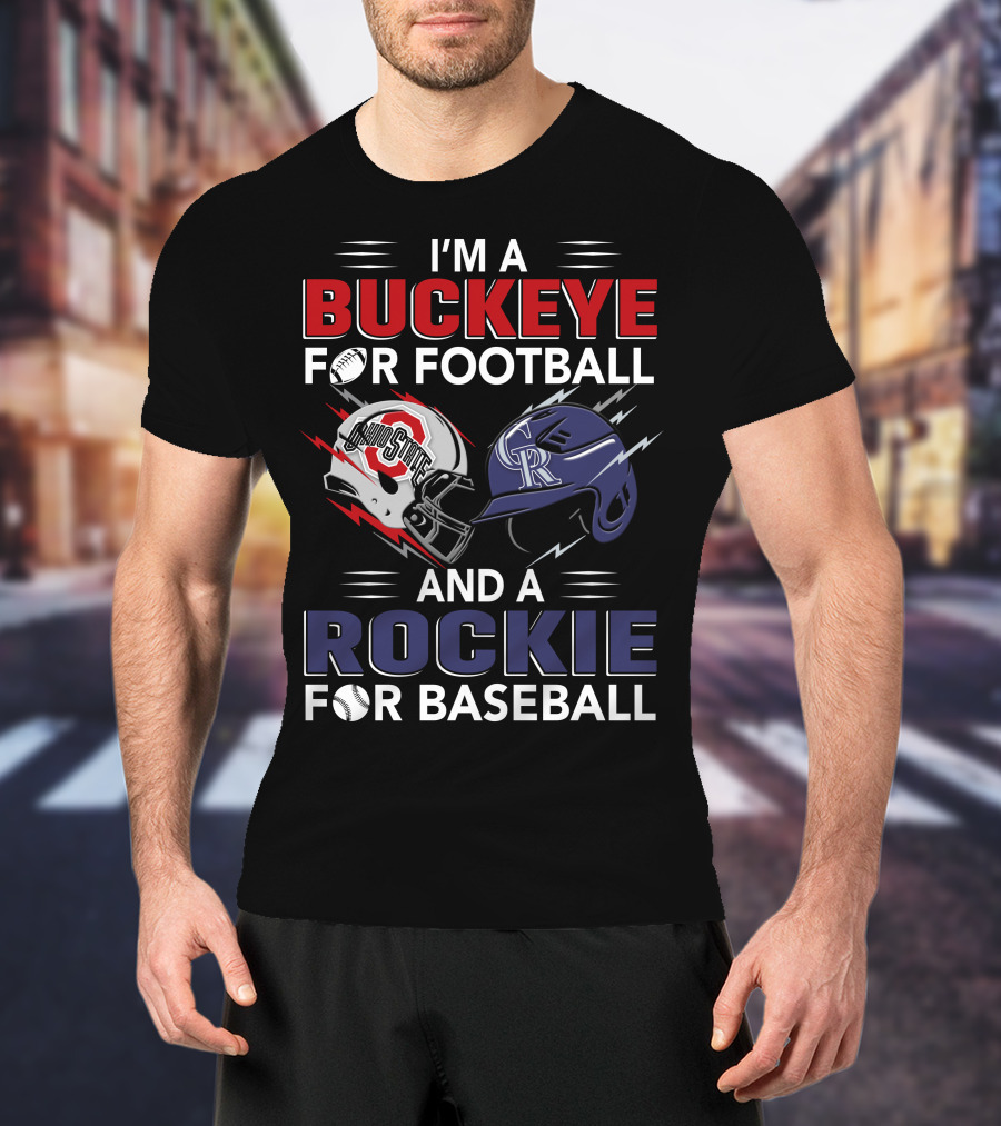 I'm A Buckeye For Football And A Rockie For Baseball T-Shirt