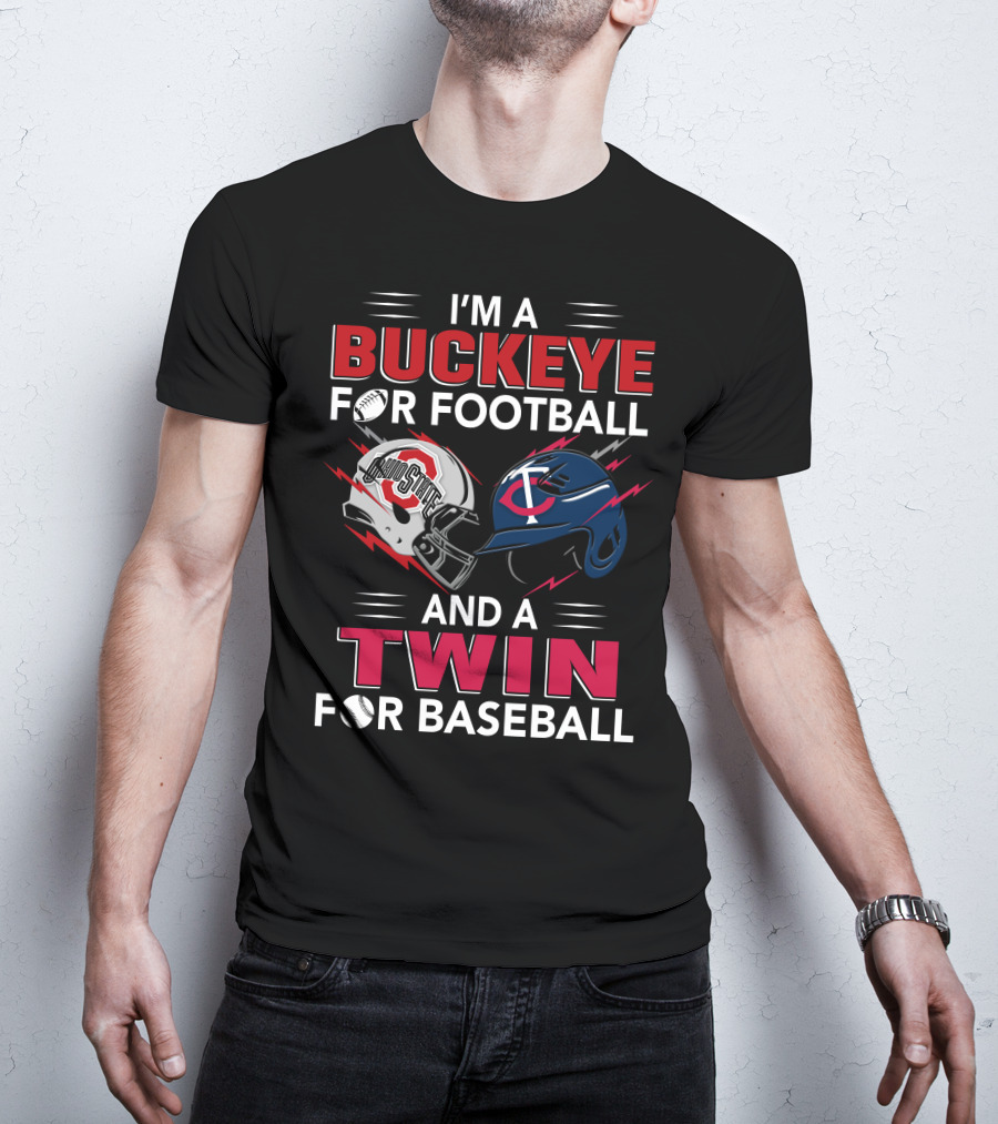 I'm A Buckeye For Football And A Twin For Baseball T-Shirt