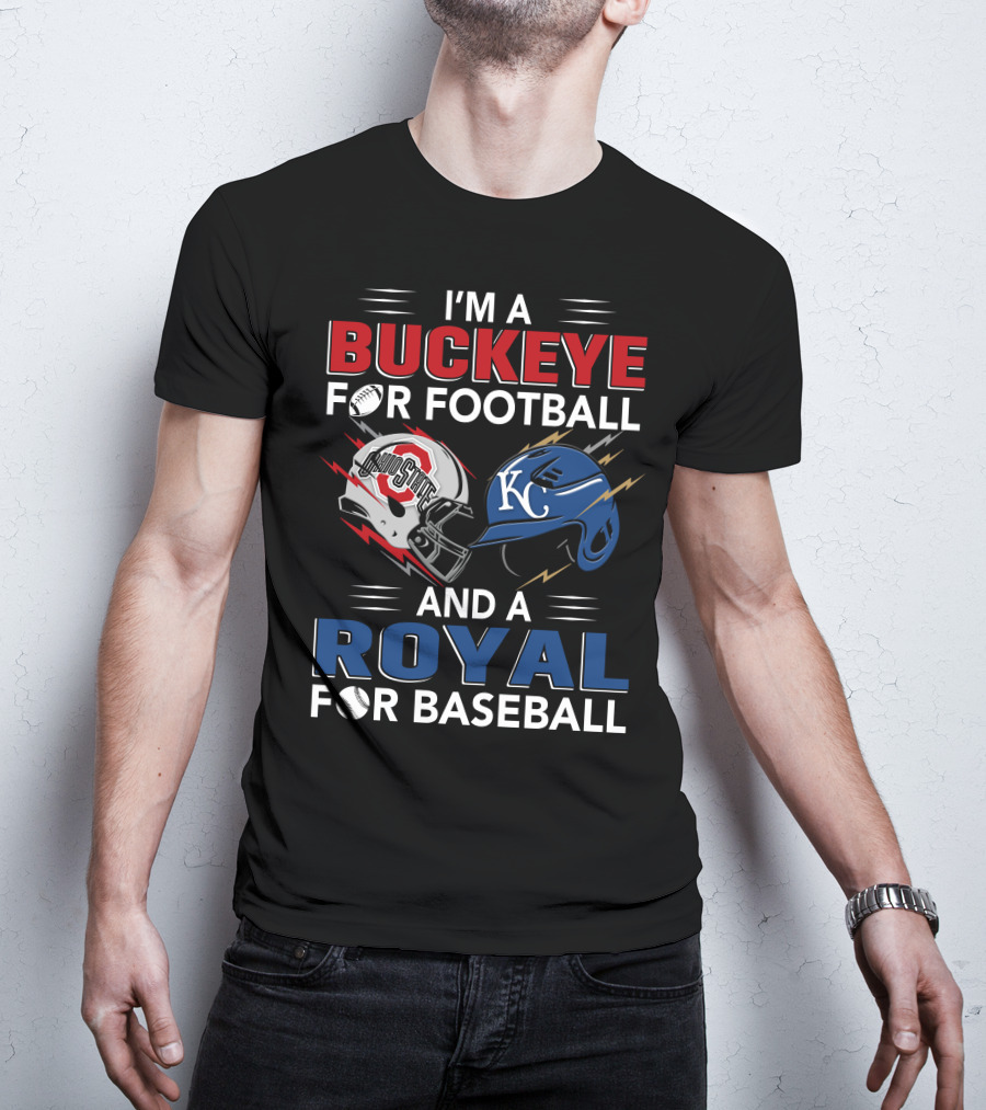 I'm A Buckeye For Football And A Royal For Baseball T-Shirt