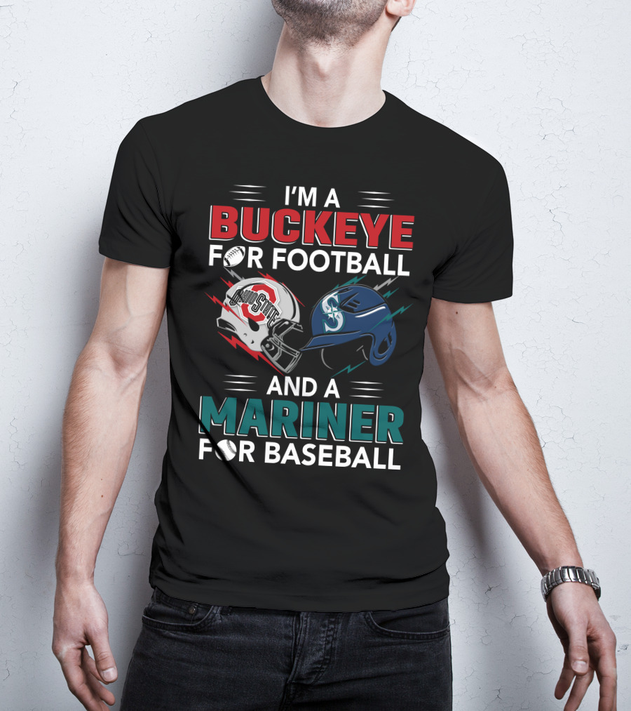 I'm A Buckeye For Football And A Mariner For Baseball T-Shirt