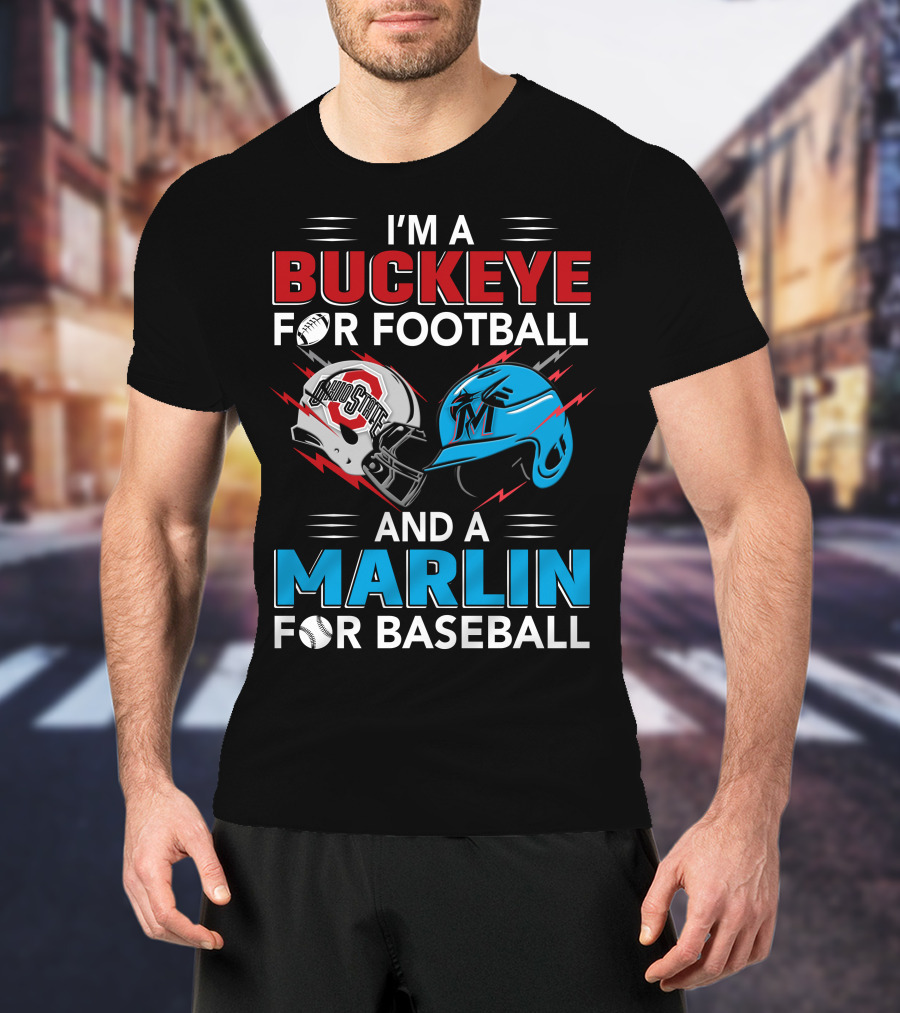 I'm A Buckeye For Football And A Marlin For Baseball T-Shirt