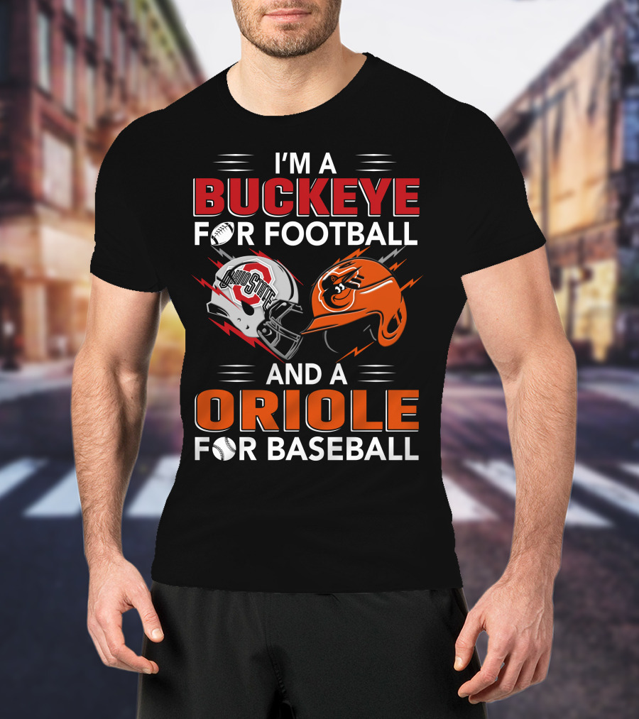 I'm A Buckeye For Football And An Oriole For Baseball T-Shirt