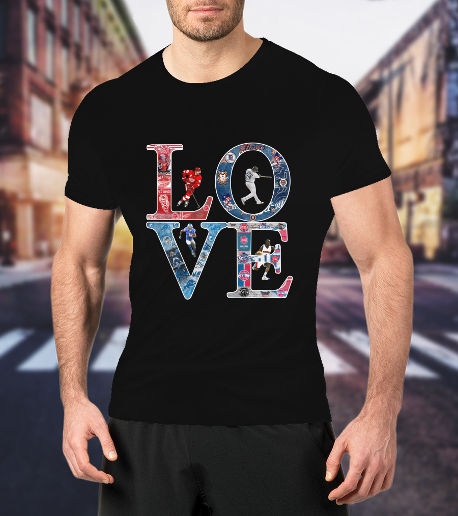 Detroit Lions Tigers Pistons Red Wings Love T-Shirt