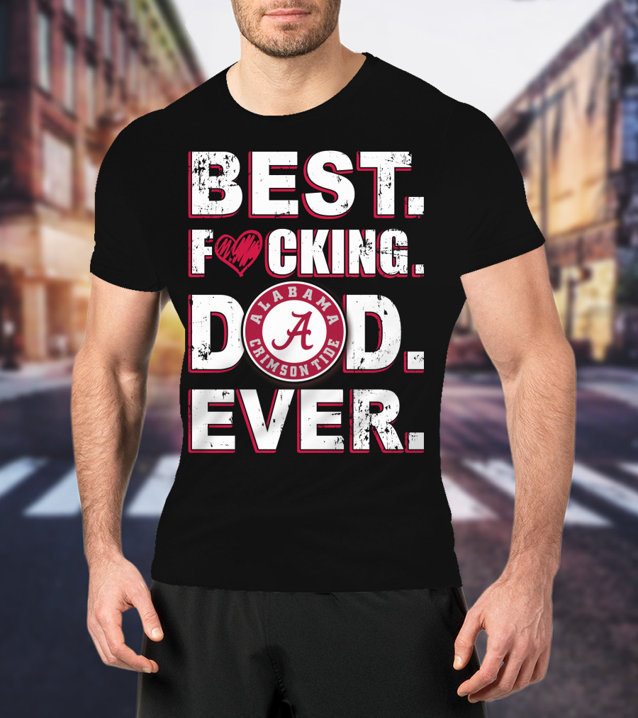 Best F⚡️Cking Dad Ever Alabama Crimson Tide T-Shirt