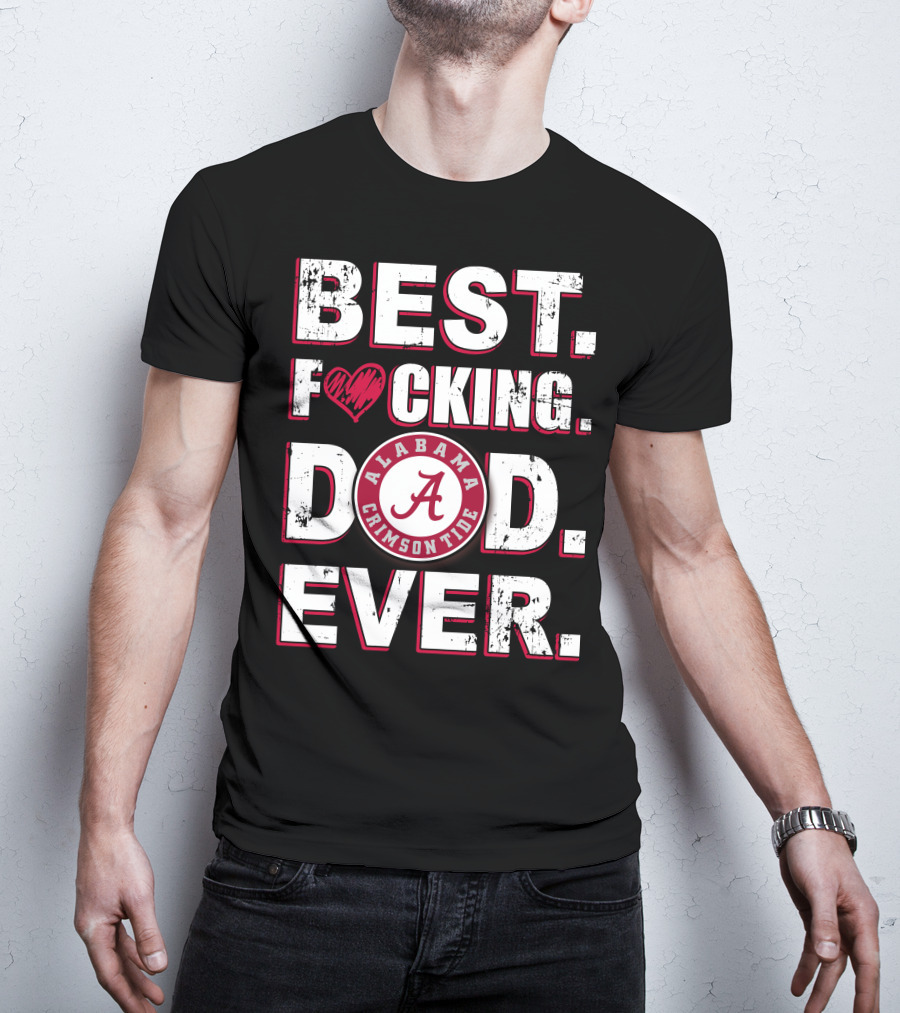 Best F⚡️Cking Dad Ever Alabama Crimson Tide T-Shirt