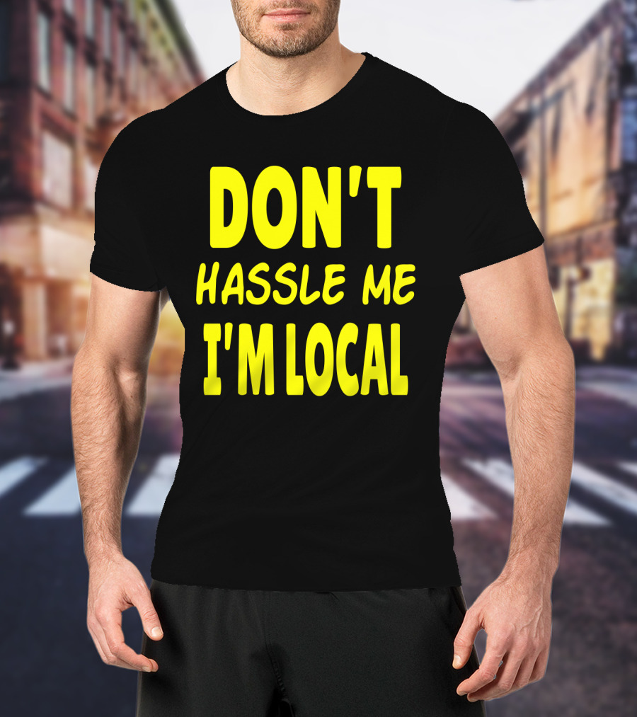 Don't Hassle Me I'm Local What About Bob Movie T-Shirt