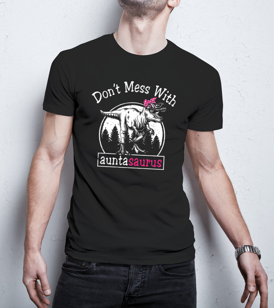 Don't Mess With Auntasaurus Dinosaur With Polka Dot Bow And Sunglasses T-Shirt