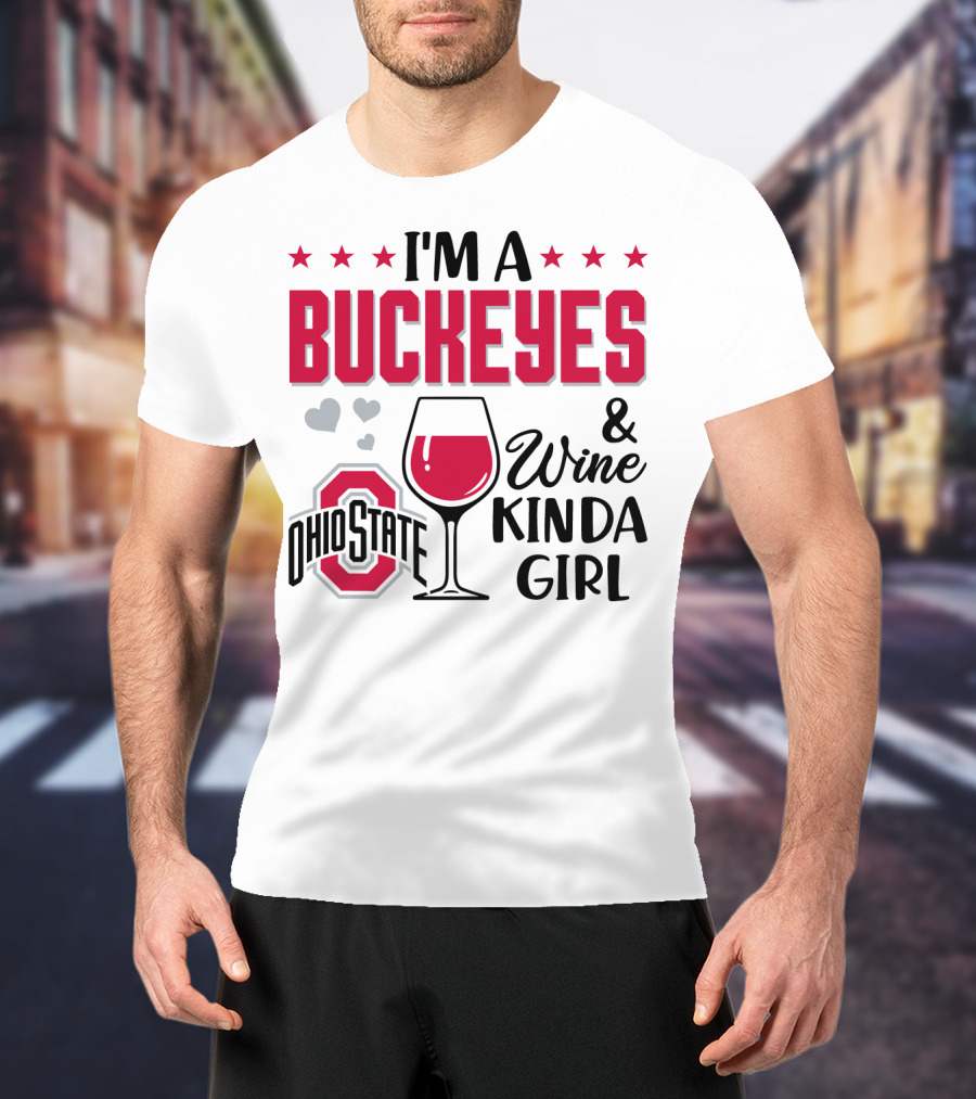 I'm A Buckeyes And Wine Kinda Girl Ohio State T-Shirt