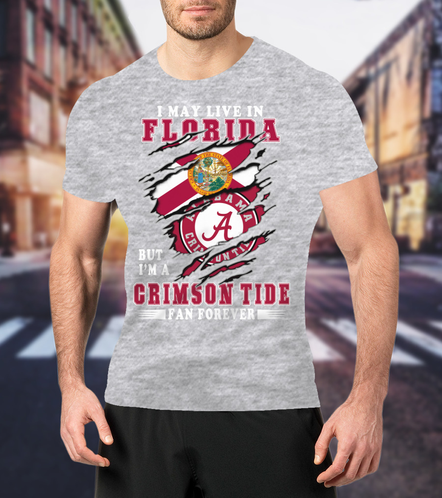I May Live In Florida But I'm A Crimson Tide Fan Forever T-Shirt