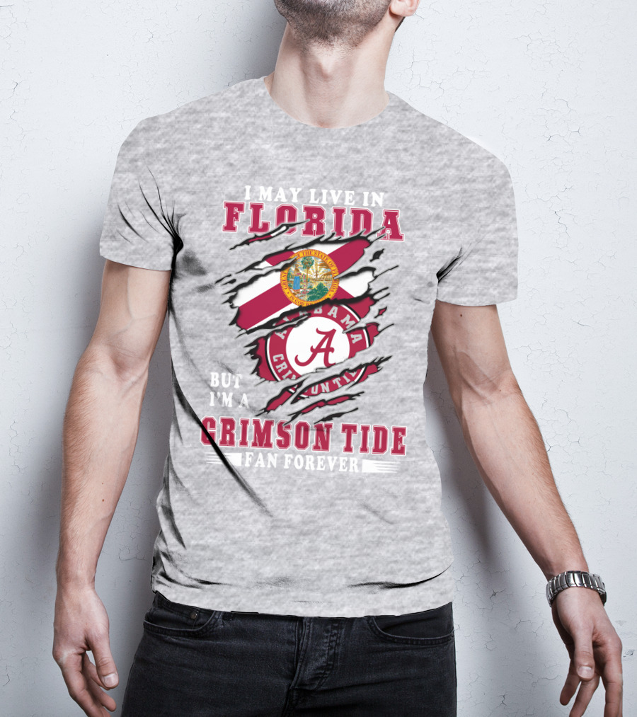 I May Live In Florida But I'm A Crimson Tide Fan Forever T-Shirt