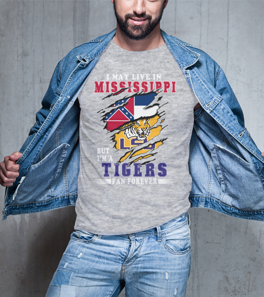 I May Live In Mississippi But I'm A Lsu Tigers Fan Forever T-Shirt