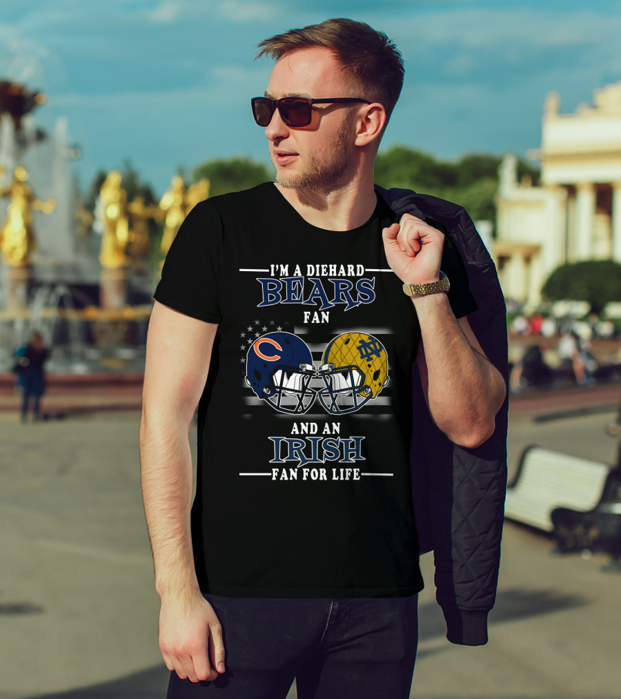 I'm A Diehard Bears Fan And An Irish Fan For Life T-Shirt