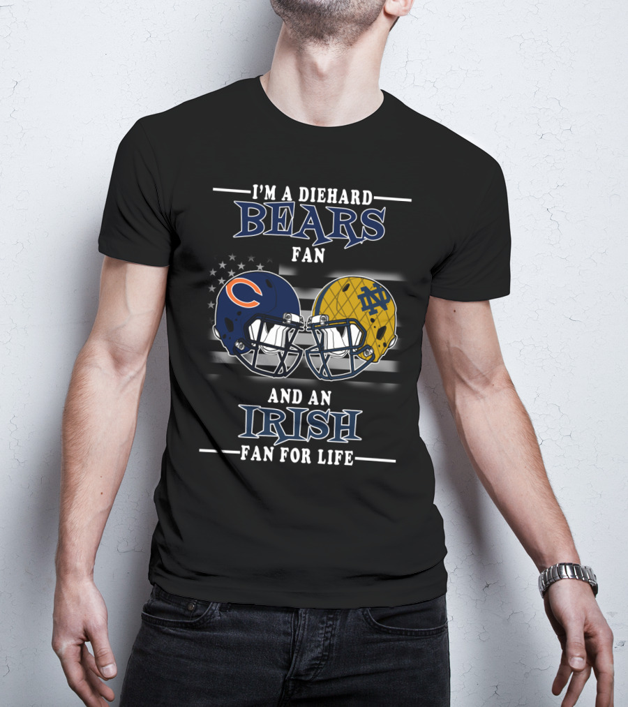 I'm A Diehard Bears Fan And An Irish Fan For Life T-Shirt