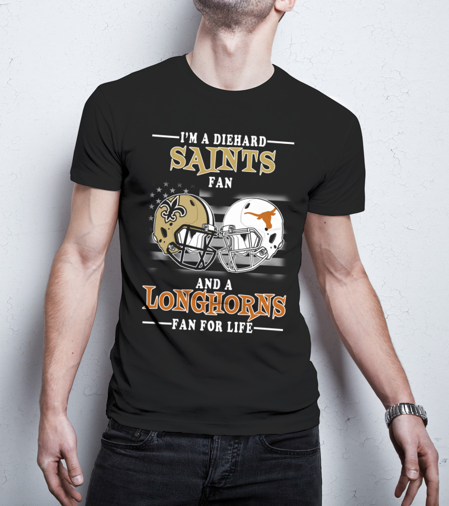 I'm A Diehard Saints Fan And A Longhorns Fan For Life T-Shirt