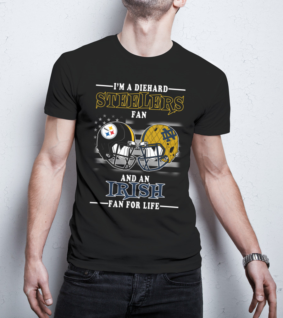 I'm A Diehard Steelers Fan And An Irish Fan For Life T-Shirt