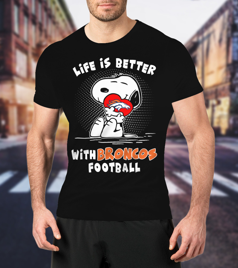 Life Is Better With Broncos Football Snoopy Hugging Football T-Shirt
