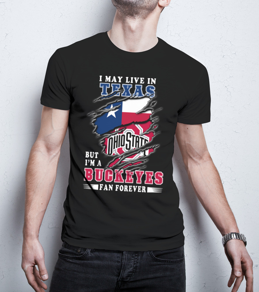 I May Live In Texas Ohio State Buckeyes Fan Forever T-Shirt