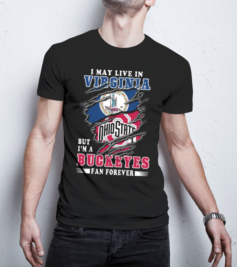 I May Live In Virginia But I'm A Buckeyes Fan Forever Ohio State T-Shirt