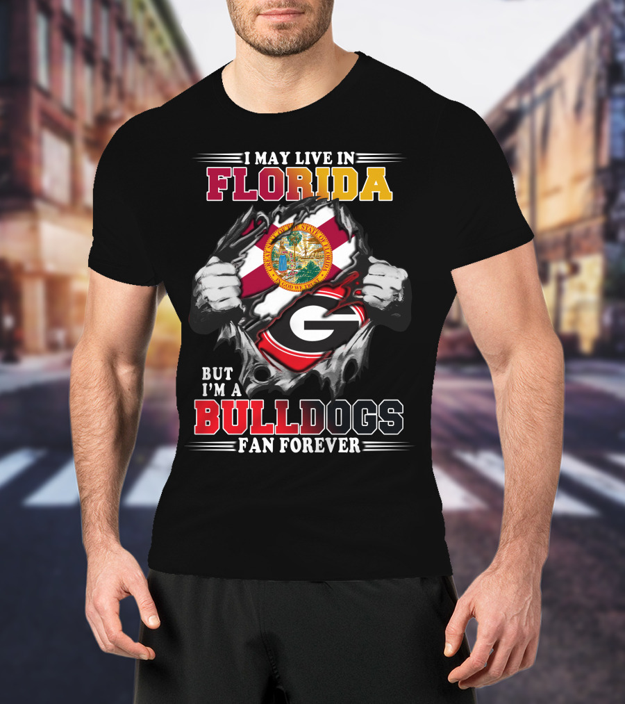 I May Live In Florida But I'm A Bulldogs Fan Forever T-Shirt