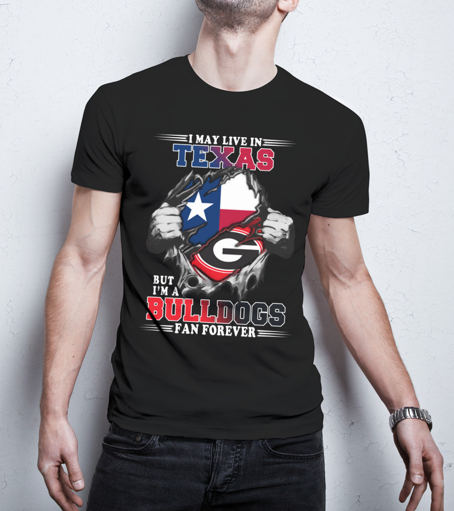 I May Live In Texas But I'm A Bulldogs Fan Forever T-Shirt