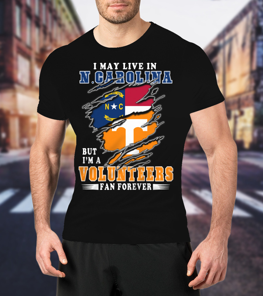 I May Live In N. Carolina But I'm A Volunteers Fan Forever T-Shirt