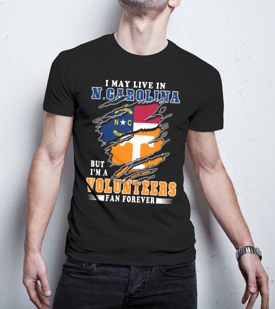 I May Live In N. Carolina But I'm A Volunteers Fan Forever T-Shirt