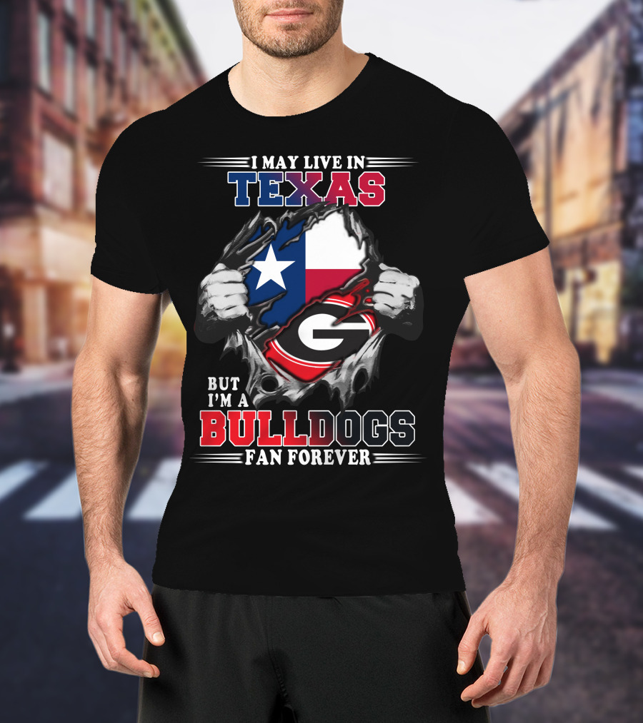 I May Live In Texas But I'm A Bulldogs Fan Forever T-Shirt