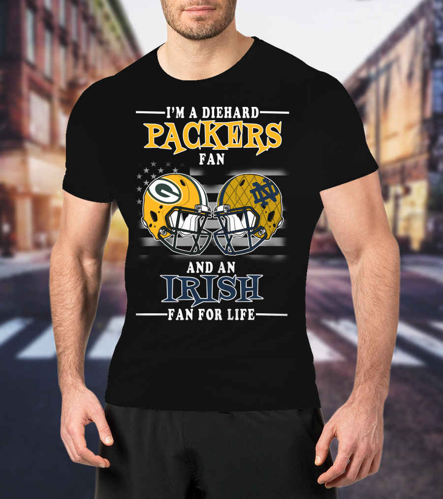 I'm A Diehard Packers Fan And An Irish Fan For Life T-Shirt