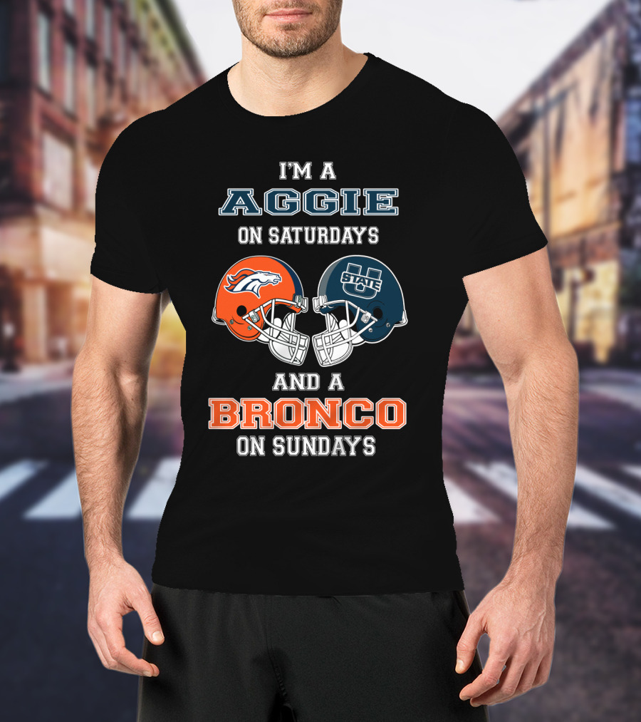 I'm An Aggie On Saturdays And A Bronco On Sundays T-Shirt