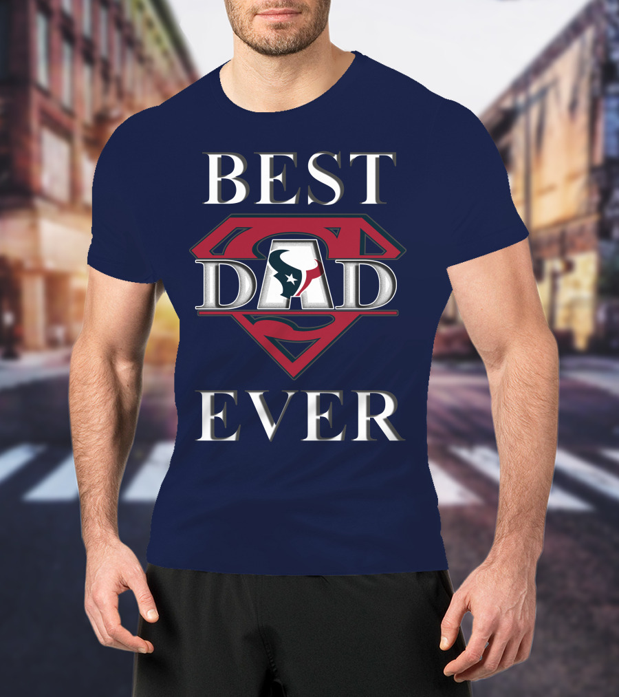 BEST DAD EVER Texans Super Dad T-Shirt