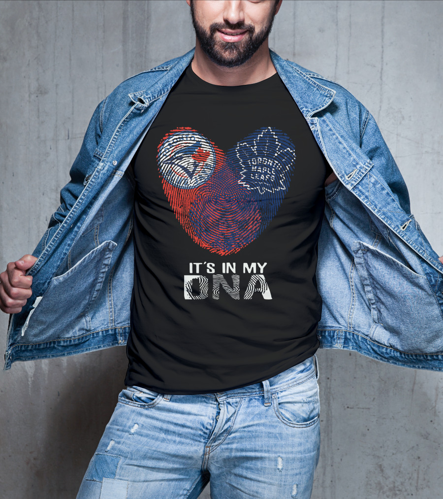 Toronto Blue Jays Toronto Maple Leafs It's In My DNA T-Shirt