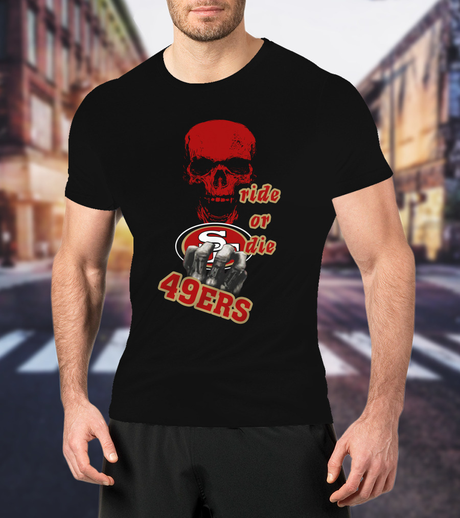San Francisco 49ers Ride Or Die Skull Logo Fan Gear T-Shirt