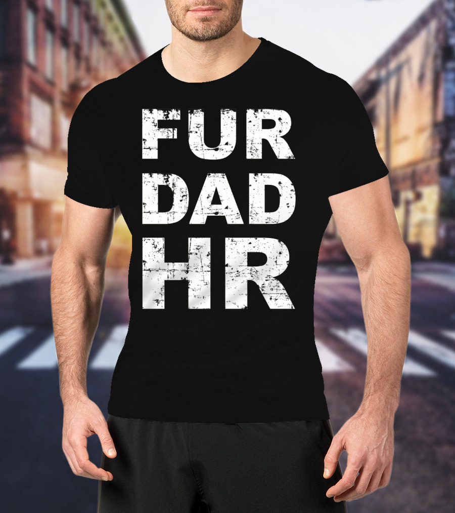 Fur Dad Hr Human Resources T-Shirt