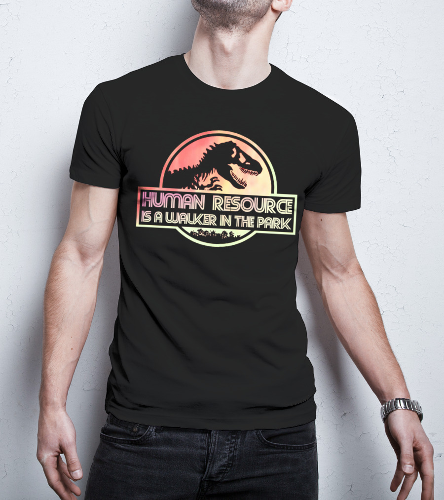 Human Resource Is A Walker In The Park Dinosaur Jurassic Park T-Shirt