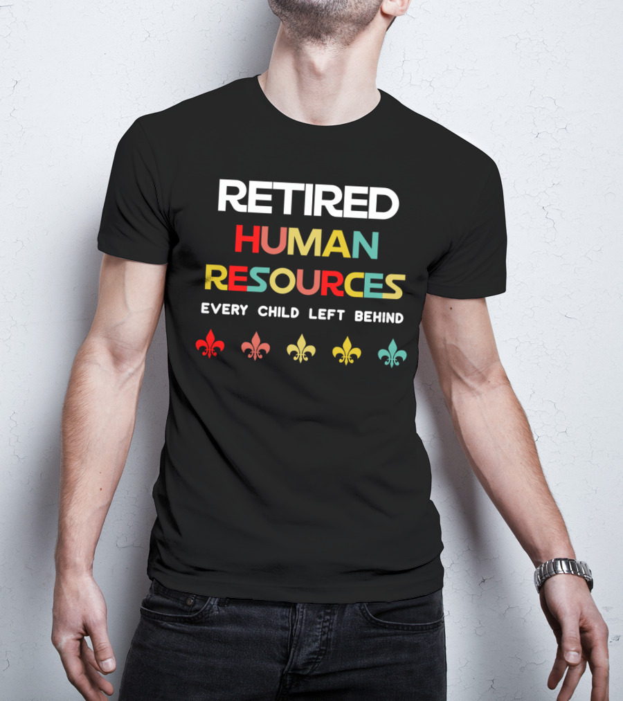 Retired Human Resources Every Child Left Behind Fleur-De-Lis T-Shirt