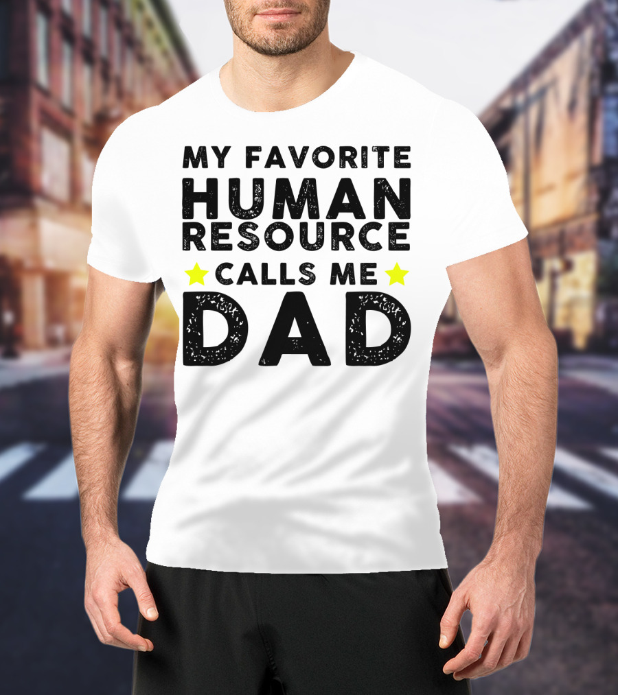 My Favorite Human Resource Calls Me Dad T-Shirt