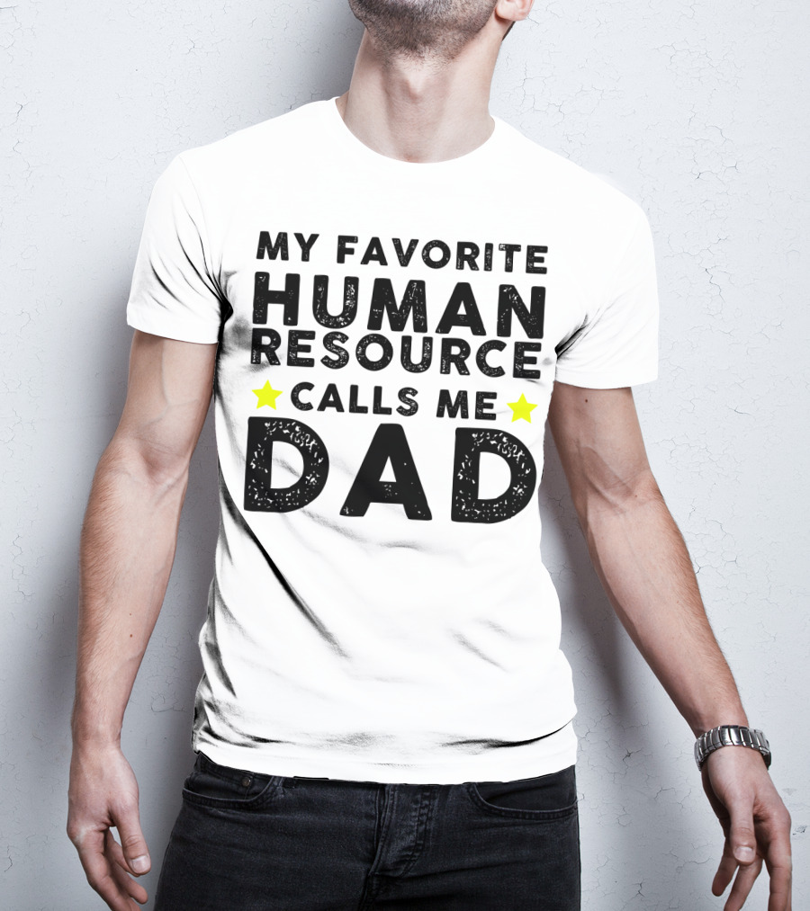 My Favorite Human Resource Calls Me Dad T-Shirt