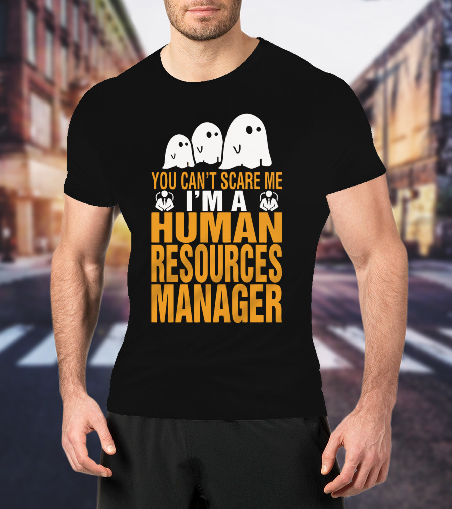 You Can't Scare Me I'm A Human Resources Manager T-Shirt