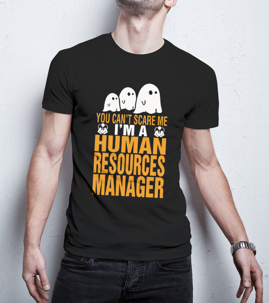 You Can't Scare Me I'm A Human Resources Manager T-Shirt
