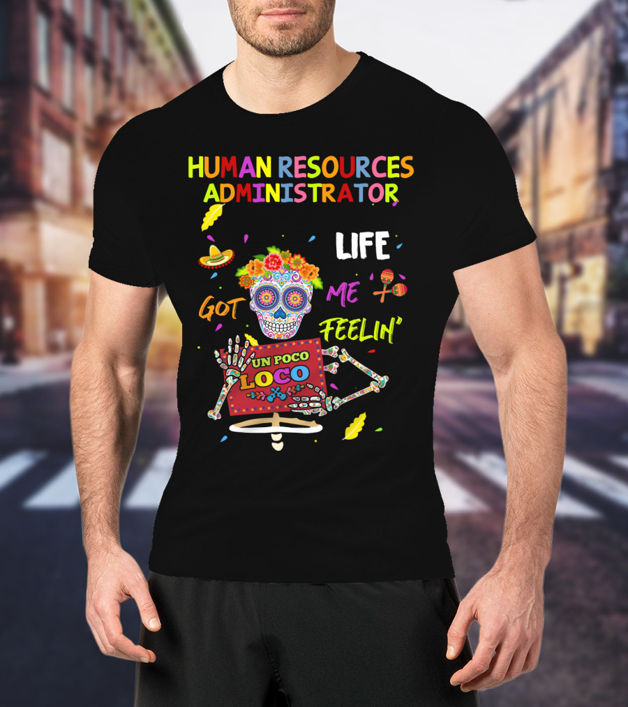 Human Resources Administrator Life Got ME Feelin' UN Poco Loco T-Shirt